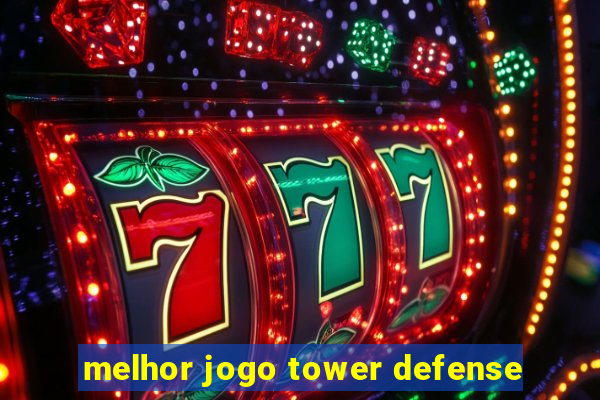 melhor jogo tower defense